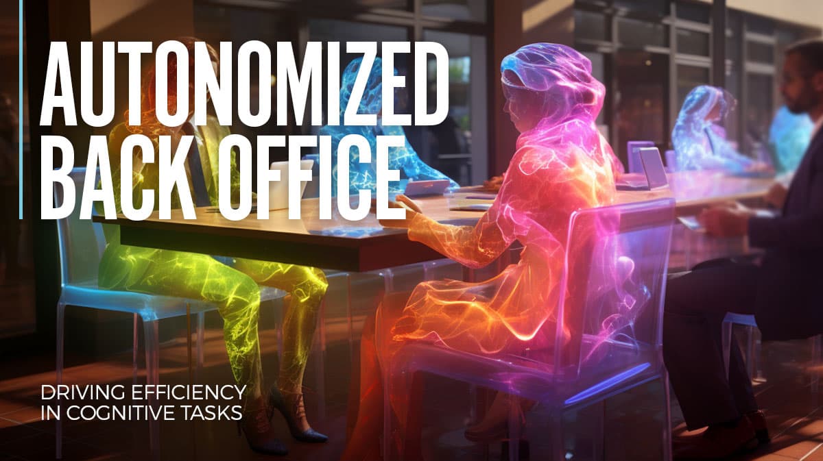 Autonomized Back Office – Driving efficiency in cognitive tasks Autonomized Back Office – Driving efficiency in cognitive tasks